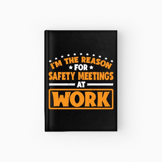 I'm The Reason For Safety Meetings At Work 3 Hardcover Journal