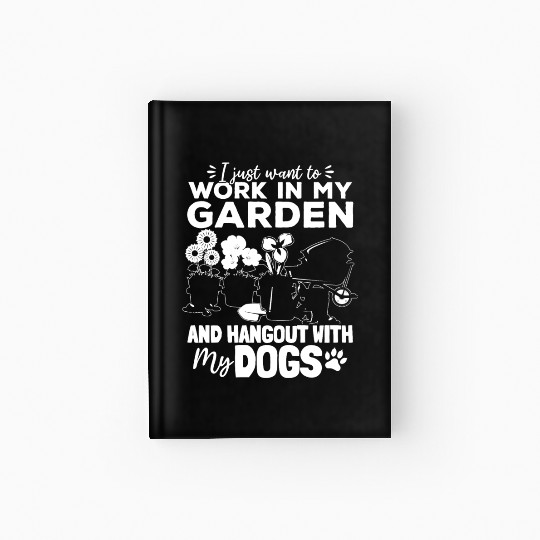 I just want to work in my garden and hangout with Hardcover Journal