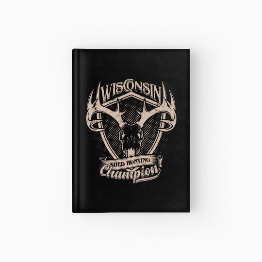 Wisconsin Shed Hunting Champion Hardcover Journal