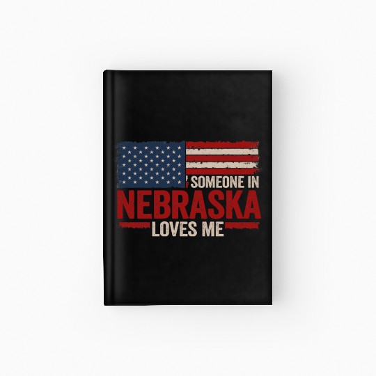 Someone In Nebraska Loves Me Hardcover Journal