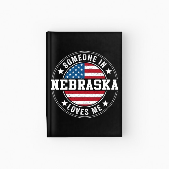 Someone In Nebraska Loves Me Hardcover Journal