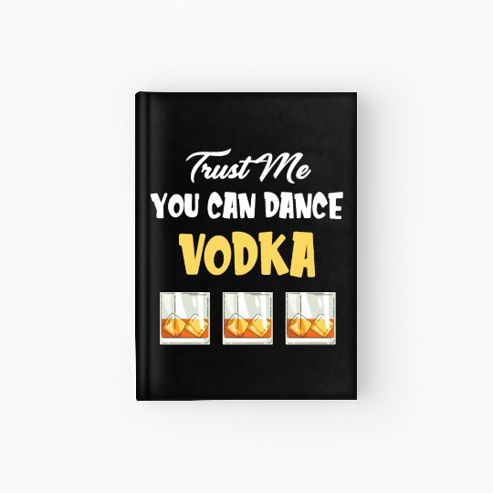 Trust Me You Can Dance -Vodka Liquor Sommelier Hardcover Journal