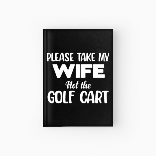 Please Take My Wife Not The Golf Cart Caddy Disc Hardcover Journal