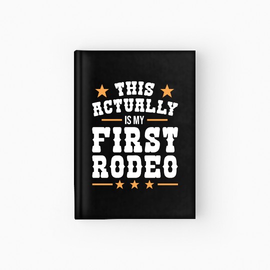 This Actually Is My First Rodeo Hardcover Journal