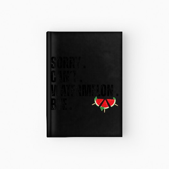 Sorry Can t Watermelon Bye Funny Watermelon Summer Hardcover Journal