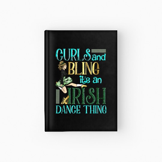 Curls And Bling Irish Dance Thing Dancer Girls Hardcover Journal