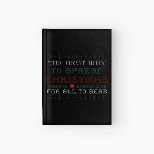 Best Way To Spread Christmas Is Cheer Singing Loud Hardcover Journal