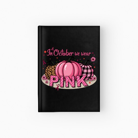 Pumpkins In October We Wear Pink Breast Cancer Hardcover Journal
