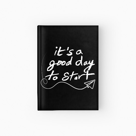 It's a Good Day to Start - Black Hardcover Journal