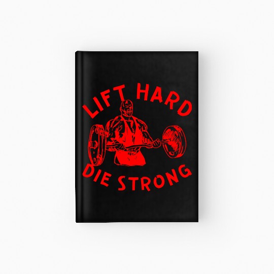 Lift Hard Die Strong LIKE US ON FACEBOOK Hardcover Journal