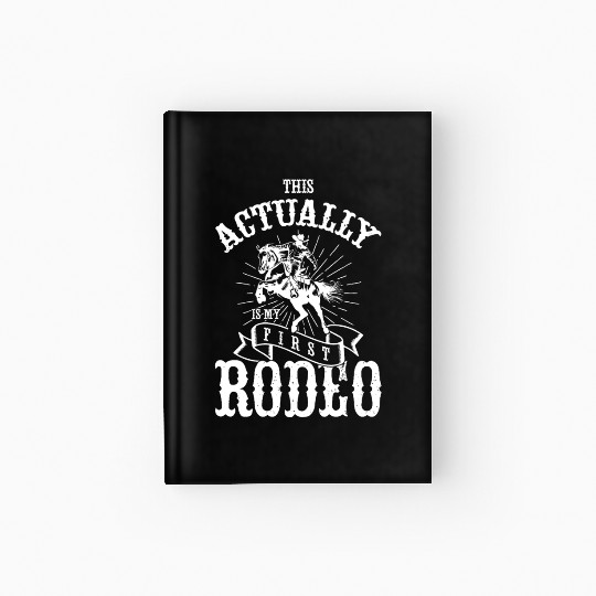 This Actually Is My First Rodeo Hardcover Journal
