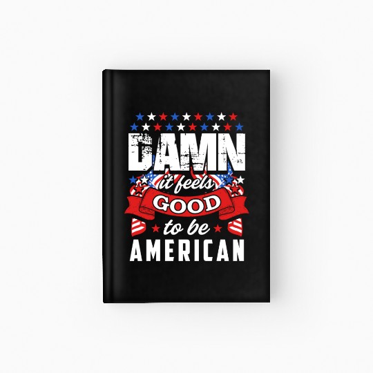 Damn It Feels Good To Be American Patriotic Stars Hardcover Journal