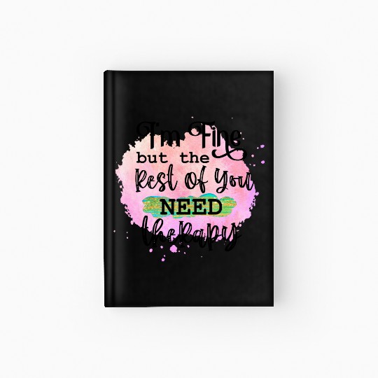 I'M FINE BUT THE REST OF YOU NEED Hardcover Journal