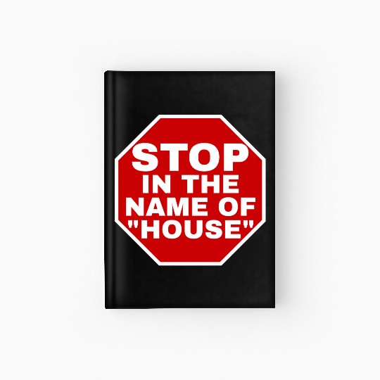 STOP IN THE NAME OF HOUSE WHITE FONTS Hardcover Journal