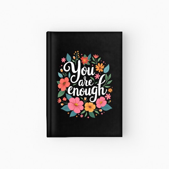 You Are Enough - Inspirational Motivational Quote Hardcover Journal
