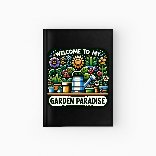 Welcome to My Garden Paradise, Plant Lovers Hardcover Journal