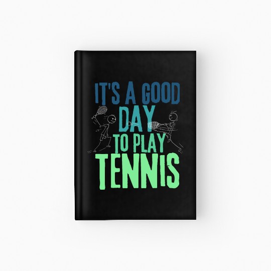 It's a Good Day To Play Tennis Hardcover Journal