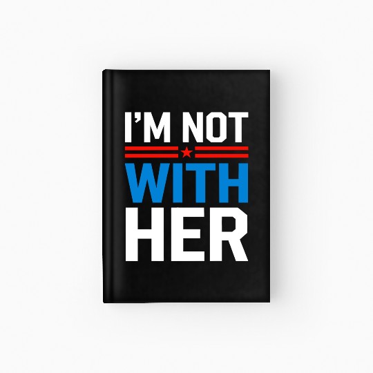 I'm Not With Her Kamala Harris 2024 Presidential Hardcover Journal