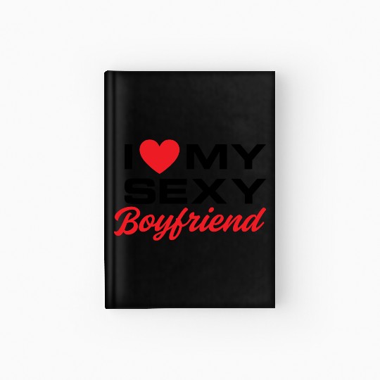 I Love My Sexy Boyfriend Hardcover Journal