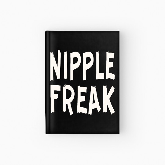 Nipple Freak LIKE US ON FACEBOOK # Hardcover Journal
