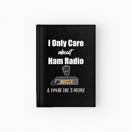 I Only Care About Ham Radio & Maybe Like 3 People Hardcover Journal