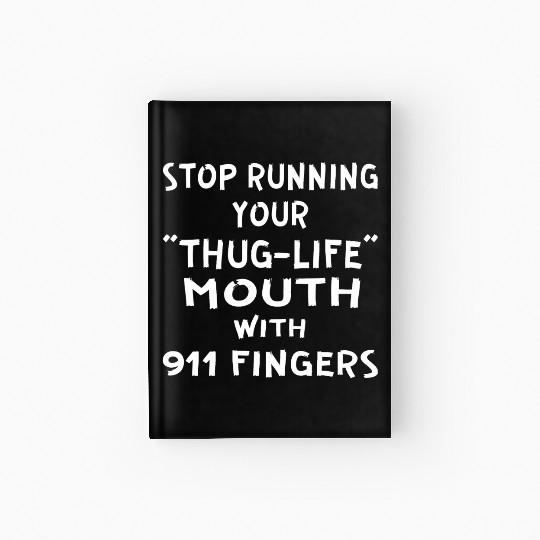 Stop Running Your Thug-Life Mouth With 911 Fingers Hardcover Journal