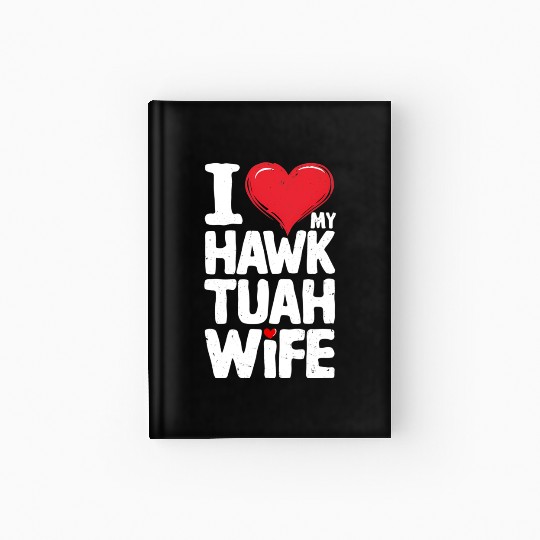 I Love My Hawk Tuah Wife Funny Hawk Tua Wife Hardcover Journal