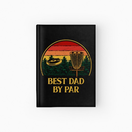 Best Dad by Par Disc Golf Fathers Day Golfer Paren Hardcover Journal