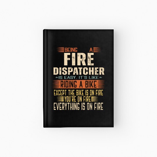 Being a Fire Dispatcher is Easy. It's like Riding Hardcover Journal