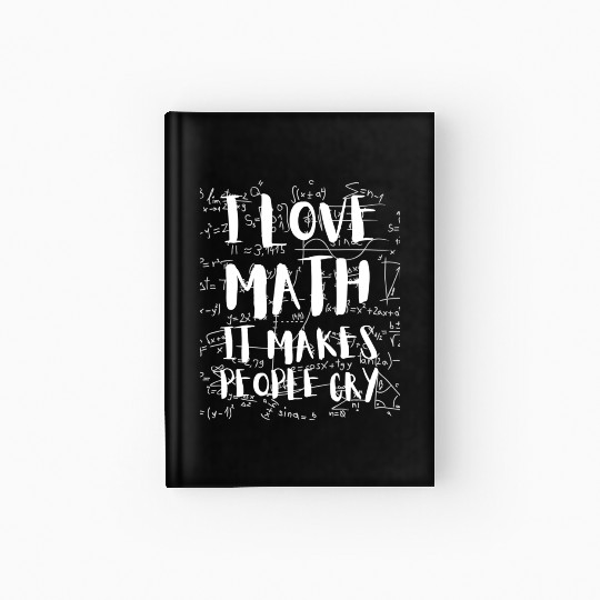 I Love Math It Makes People Cry Mathematics PI Day Hardcover Journal