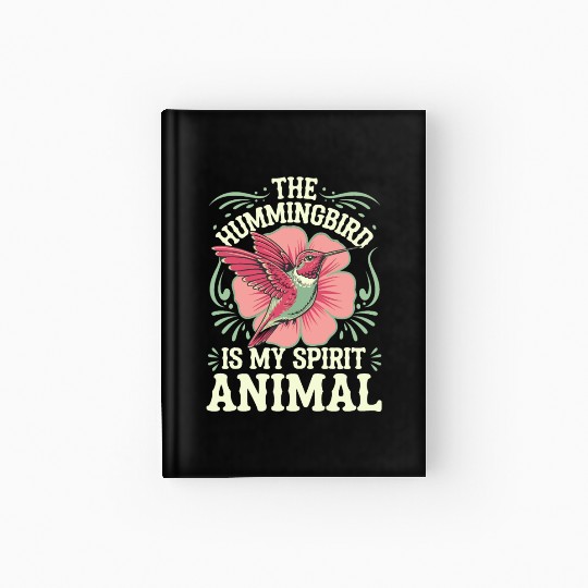 The Hummingbird Is My Spirit Animal Hardcover Journal