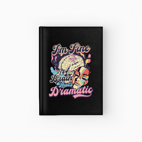 Depression Awareness I'm Fine My Brain Dramatic Hardcover Journal