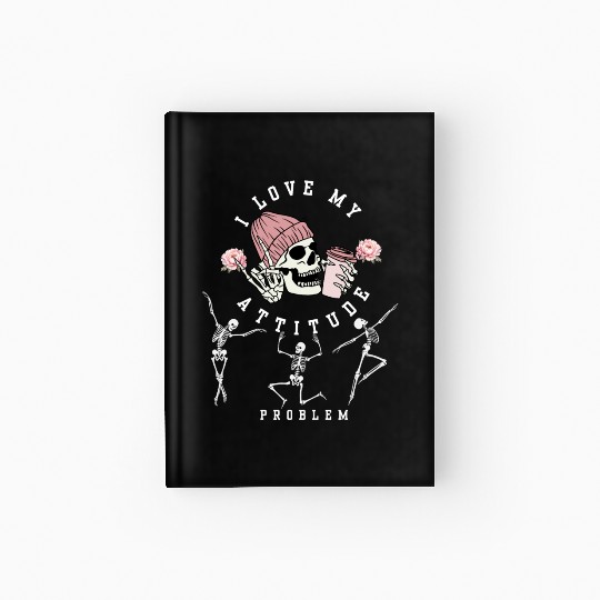 I Love My Attitude Problem Funny Dancing Skeleton Hardcover Journal