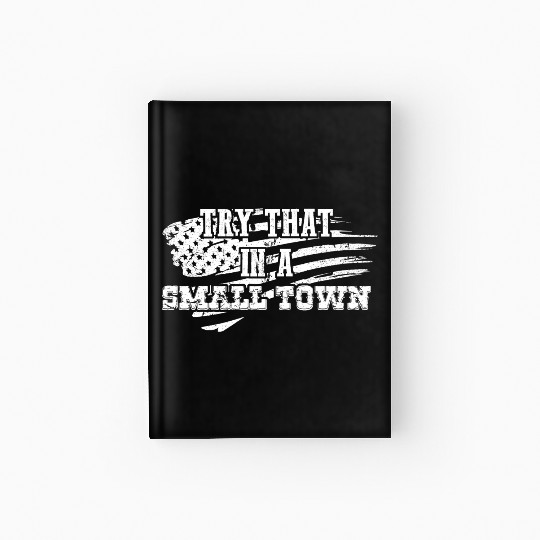 Try That In a Small Town US Flag Hardcover Journal