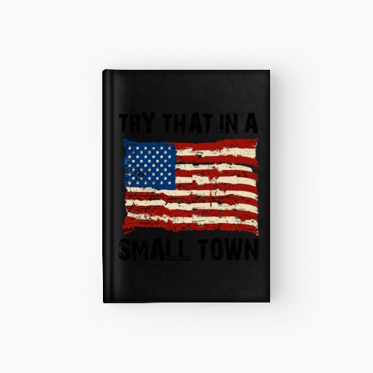 Try That In a Small Town US Flag Hardcover Journal