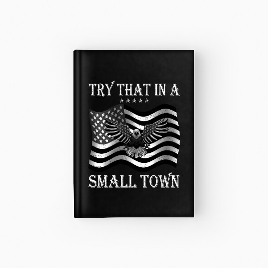 Try That In a Small Town US Flag Hardcover Journal