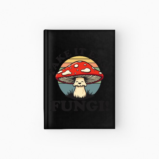 Take It Easy Fungi! - Relaxed Mushroom Design Hardcover Journal