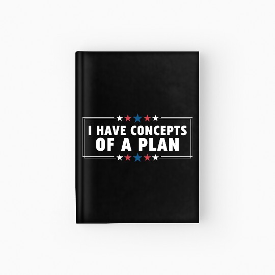 I Have Concepts Of Plan Trump Quote Hardcover Journal