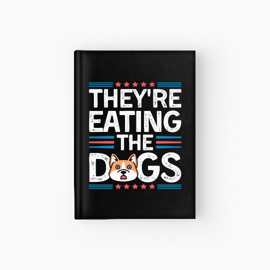 They Are Eating The Dogs Funny Trump Saying Hardcover Journal