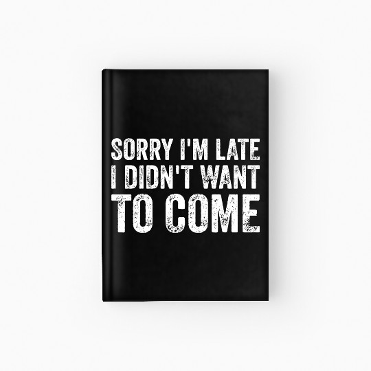 Sorry I'm late I didn't want to come Hardcover Journal