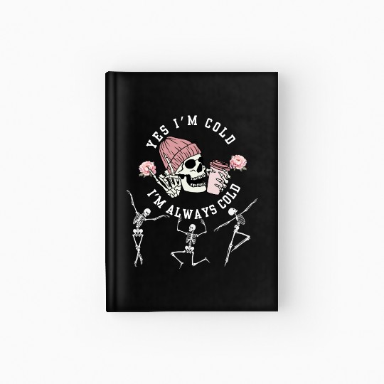 Yes I'm Cold I'm Always Cold Dancing Skeleton Hall Hardcover Journal