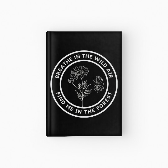 Breath in the wild air, find me in the forest Hardcover Journal