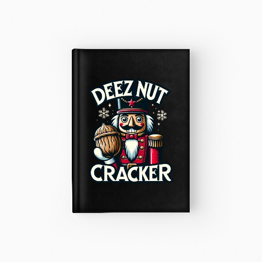 Deez Nut Nutcracker Meme Hardcover Journal: Funny Christmas