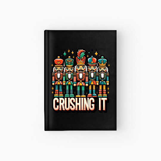 Crushin It: Nutcracker Christmas Apparel for Hardcover Journal