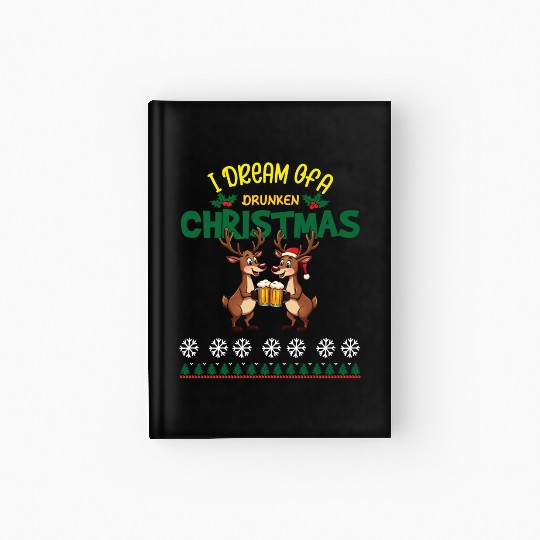 I Dream Of A Drunk Christmas-funny Reindeer Design Hardcover Journal