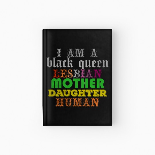 I am a black queen lesbian mother daughter human Hardcover Journal