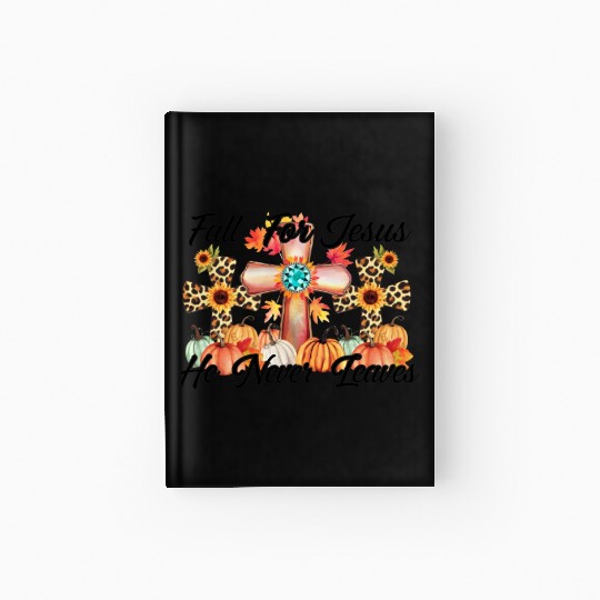 Fall For Jesus He Never Leaves Hardcover Journal