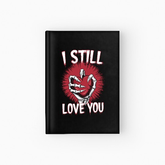 I Still Love You Skeleton Hand Holding Heart Hardcover Journal