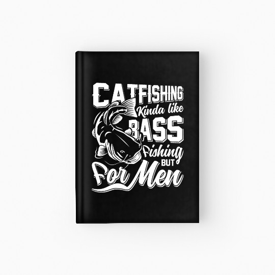 Catfishing kinda like Bass Fishing Flathead fish Hardcover Journal