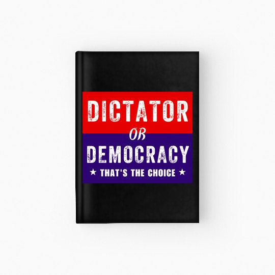 Dictator or Democracy That's The Choice Hardcover Journal